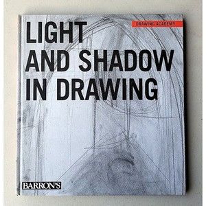 Drawing Academy Ser.: Light and Shadow in Drawing by Barron's (2006, Hardcover)